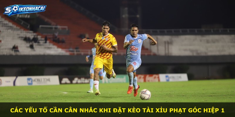 Các yếu tố cần cân nhắc khi đặt kèo tài xỉu phạt góc hiệp 1