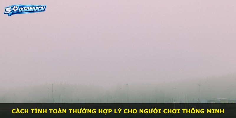 Cách tính toán thưởng hợp lý cho người chơi thông minh
